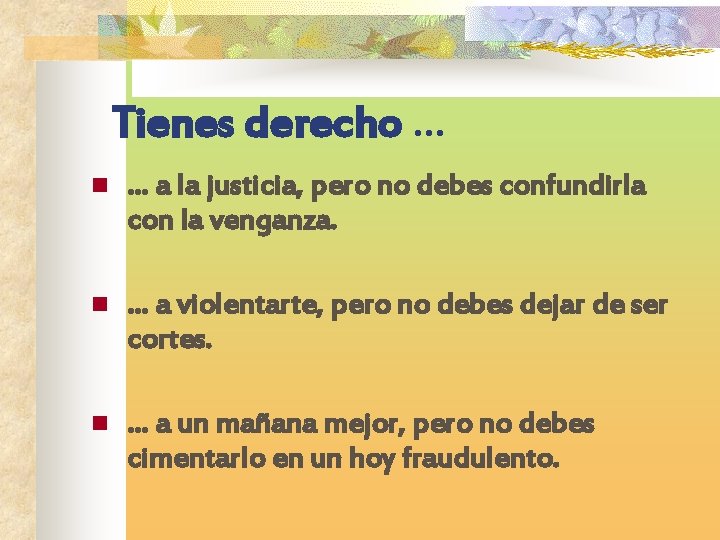 Tienes derecho … n … a la justicia, pero no debes confundirla con la