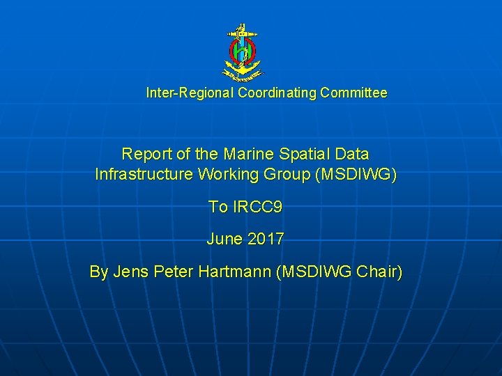 Inter-Regional Coordinating Committee Report of the Marine Spatial Data Infrastructure Working Group (MSDIWG) To