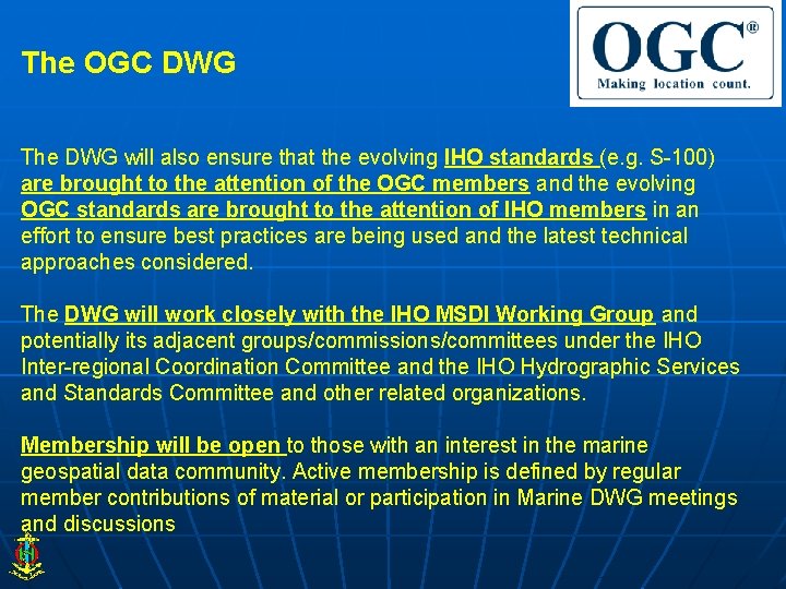 The OGC DWG The DWG will also ensure that the evolving IHO standards (e.