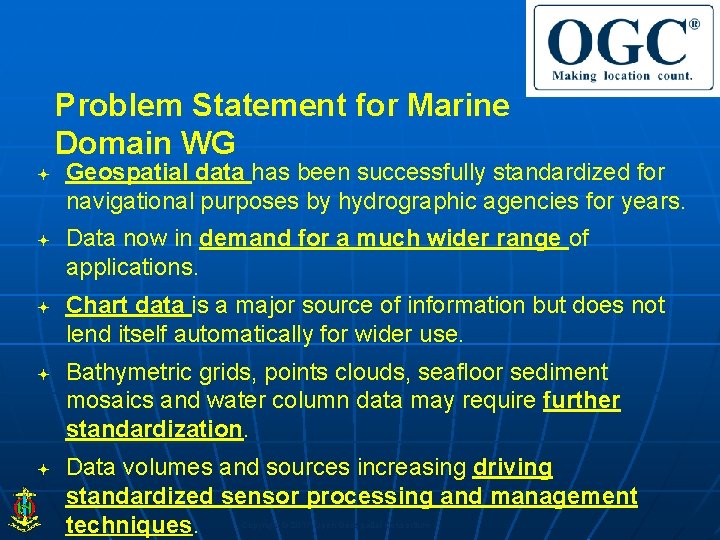 Problem Statement for Marine Domain WG Geospatial data has been successfully standardized for navigational