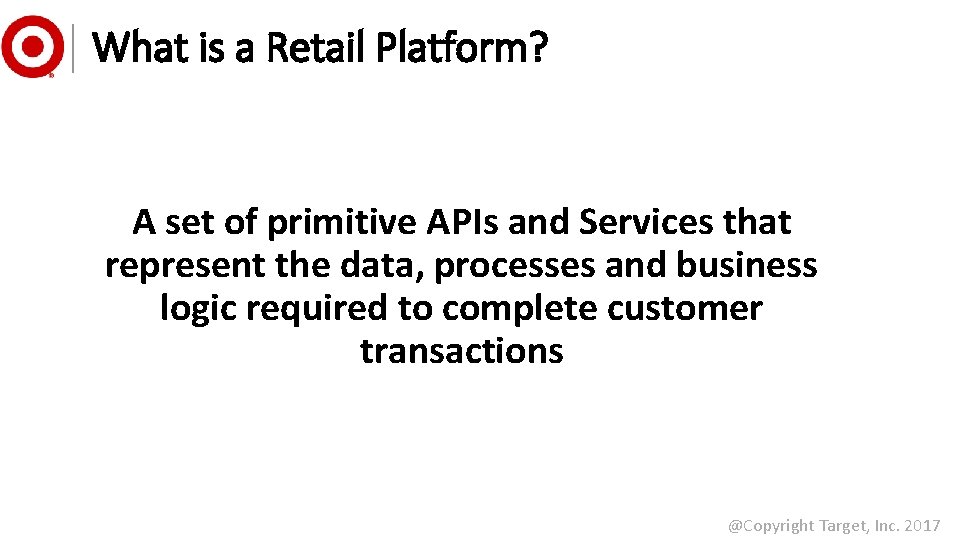 What is a Retail Platform? A set of primitive APIs and Services that represent