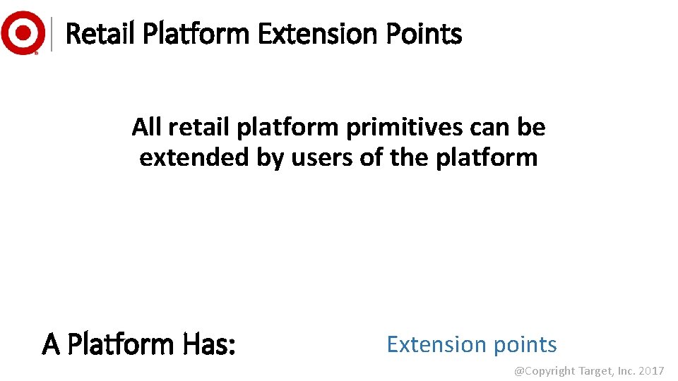 Retail Platform Extension Points All retail platform primitives can be extended by users of
