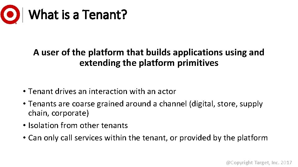 What is a Tenant? A user of the platform that builds applications using and