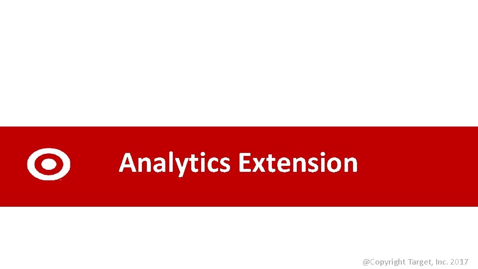 Analytics Extension @Copyright Target, Inc. 2017 