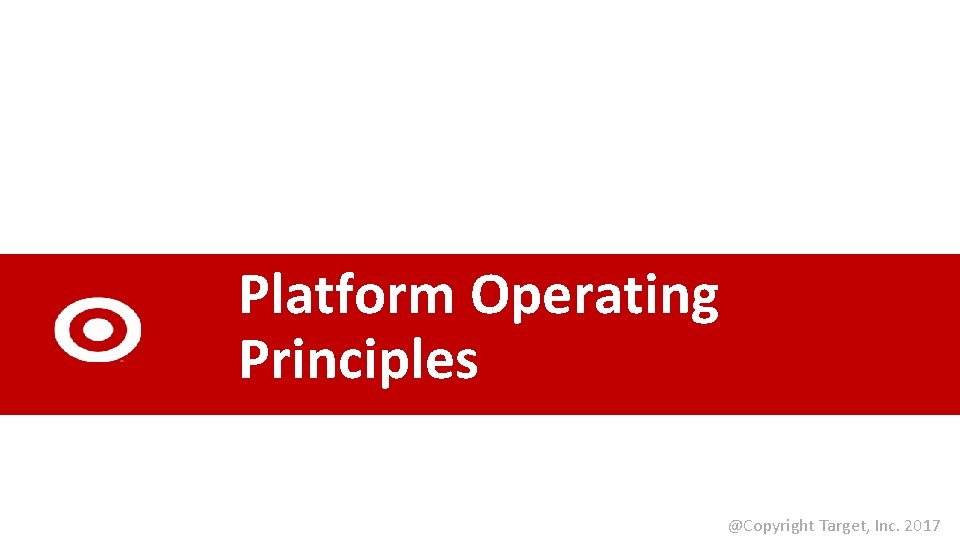 Platform Operating Principles @Copyright Target, Inc. 2017 