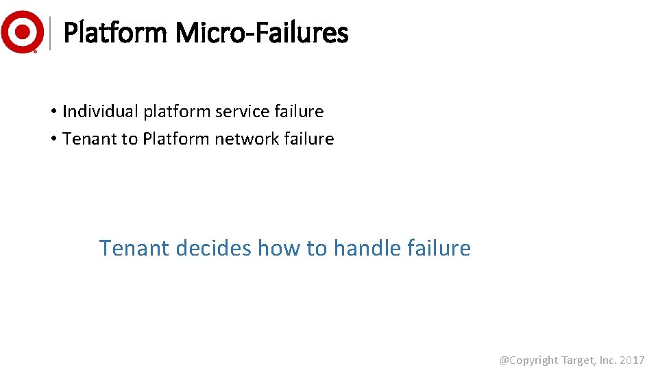 Platform Micro-Failures • Individual platform service failure • Tenant to Platform network failure Tenant