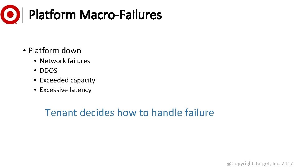 Platform Macro-Failures • Platform down • • Network failures DDOS Exceeded capacity Excessive latency