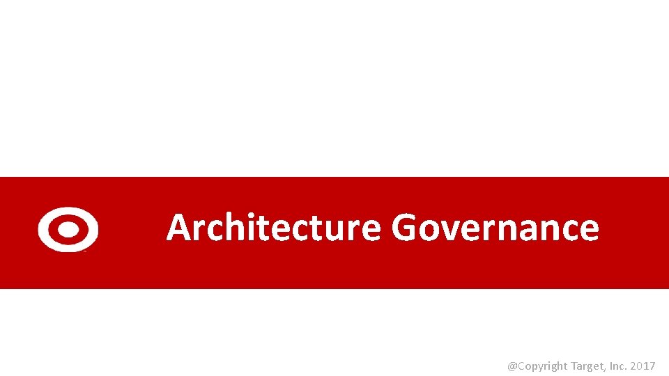 Architecture Governance @Copyright Target, Inc. 2017 