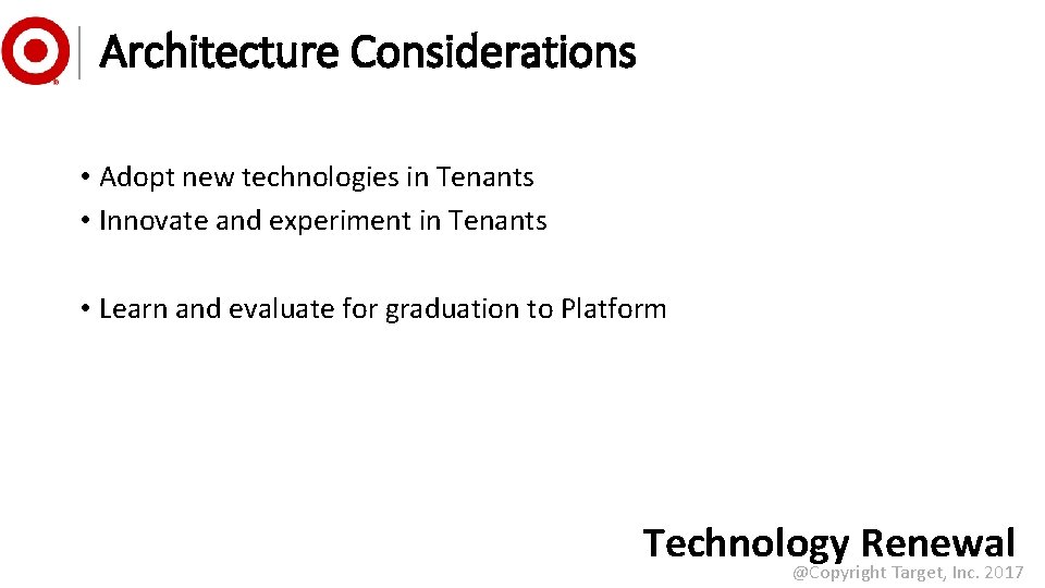 Architecture Considerations • Adopt new technologies in Tenants • Innovate and experiment in Tenants