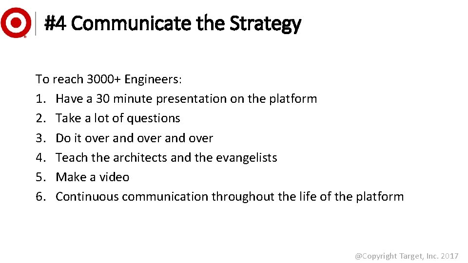 #4 Communicate the Strategy To reach 3000+ Engineers: 1. Have a 30 minute presentation