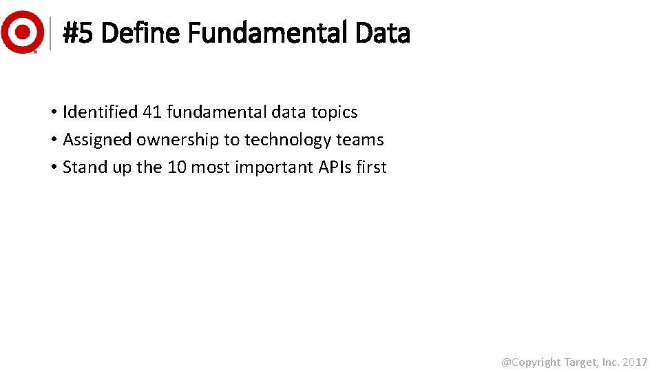 #5 Define Fundamental Data • Identified 41 fundamental data topics • Assigned ownership to