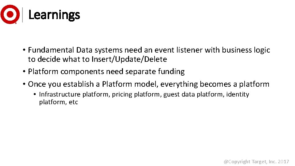 Learnings • Fundamental Data systems need an event listener with business logic to decide