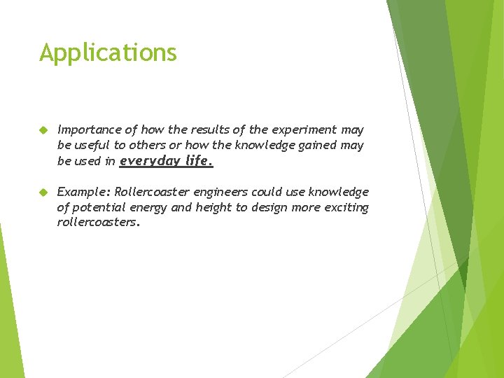 Applications Importance of how the results of the experiment may be useful to others