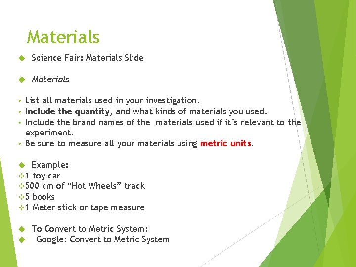Materials Science Fair: Materials Slide Materials List all materials used in your investigation. Include