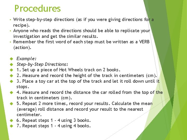 Procedures Write step-by-step directions (as if you were giving directions for a recipe). •