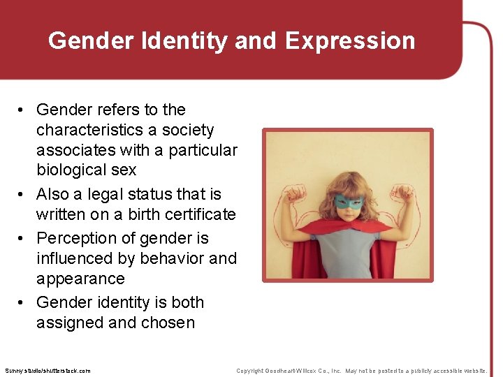 Gender Identity and Expression • Gender refers to the characteristics a society associates with