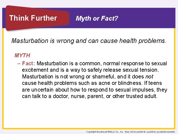 Think Further Myth or Fact? Masturbation is wrong and can cause health problems. MYTH