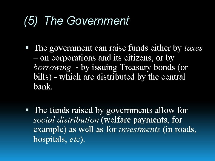 (5) The Government The government can raise funds either by taxes – on corporations