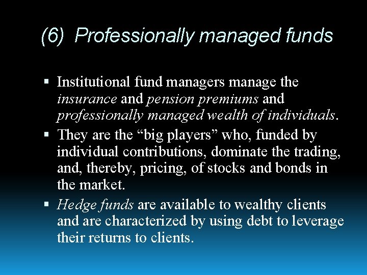 (6) Professionally managed funds Institutional fund managers manage the insurance and pension premiums and