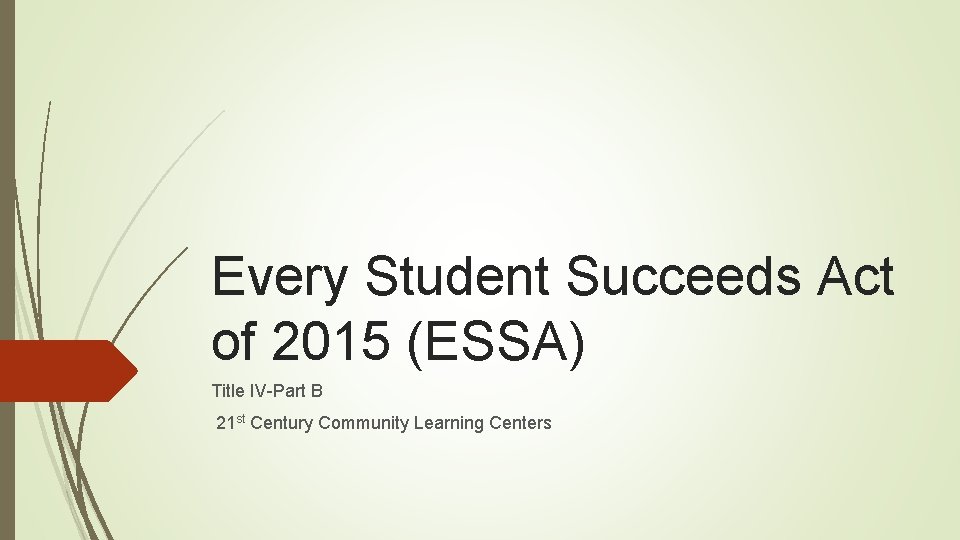 Every Student Succeeds Act of 2015 (ESSA) Title IV-Part B 21 st Century Community