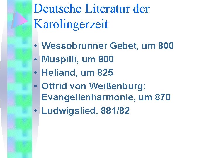 Deutsche Literatur der Karolingerzeit • • Wessobrunner Gebet, um 800 Muspilli, um 800 Heliand,