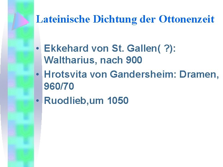 Lateinische Dichtung der Ottonenzeit • Ekkehard von St. Gallen( ? ): Waltharius, nach 900