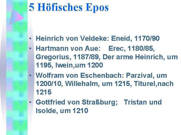 5 Höfisches Epos • Heinrich von Veldeke: Eneid, 1170/90 • Hartmann von Aue: Erec,
