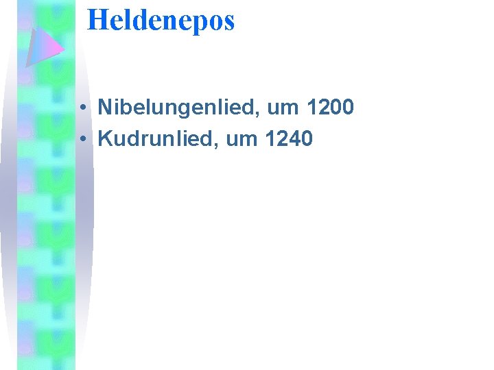 Heldenepos • Nibelungenlied, um 1200 • Kudrunlied, um 1240 