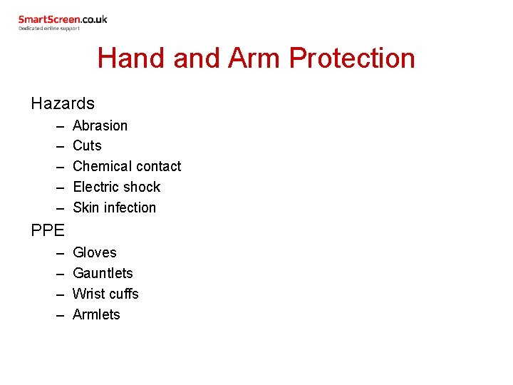 Hand Arm Protection Hazards – – – Abrasion Cuts Chemical contact Electric shock Skin