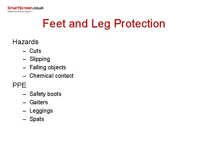 Feet and Leg Protection Hazards – – Cuts Slipping Falling objects Chemical contact PPE