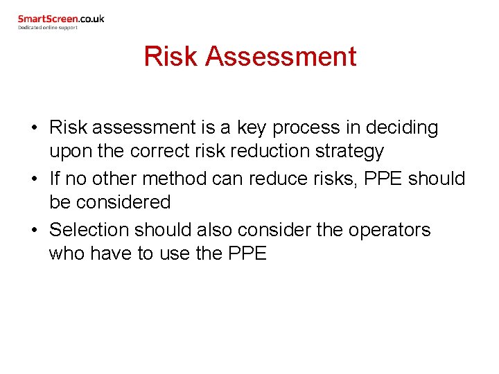 Risk Assessment • Risk assessment is a key process in deciding upon the correct