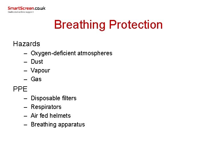 Breathing Protection Hazards – – Oxygen-deficient atmospheres Dust Vapour Gas PPE – – Disposable