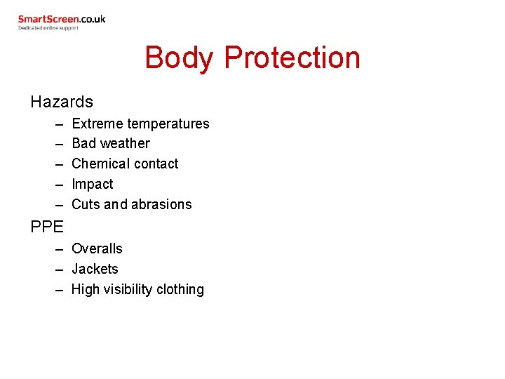 Body Protection Hazards – – – Extreme temperatures Bad weather Chemical contact Impact Cuts