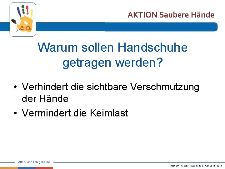 Warum sollen Handschuhe getragen werden? • Verhindert die sichtbare Verschmutzung der Hände • Vermindert