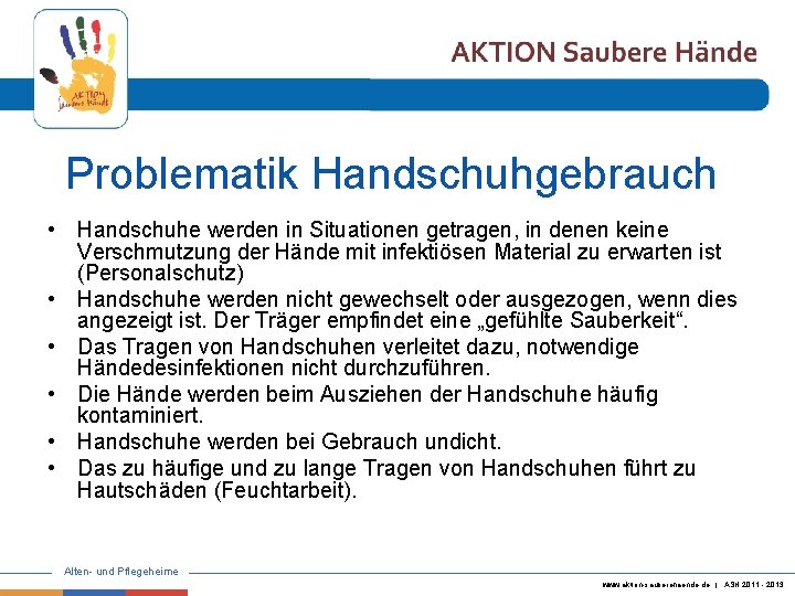 Problematik Handschuhgebrauch • Handschuhe werden in Situationen getragen, in denen keine Verschmutzung der Hände