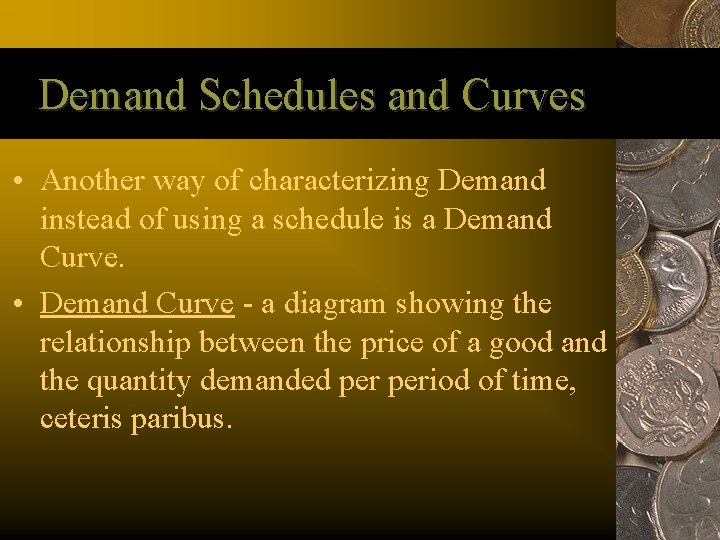 Demand Schedules and Curves • Another way of characterizing Demand instead of using a