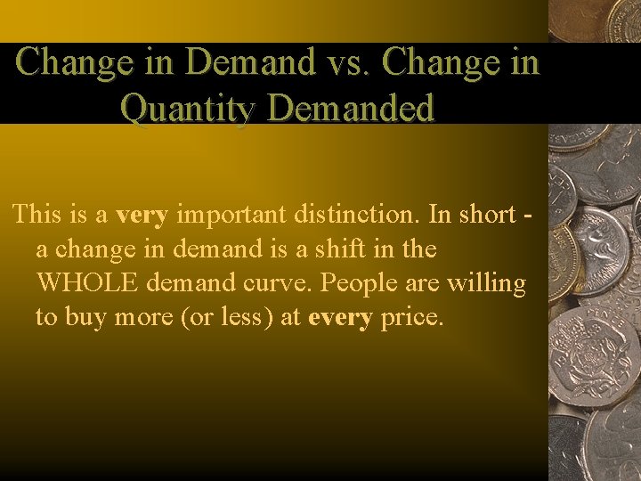 Change in Demand vs. Change in Quantity Demanded This is a very important distinction.