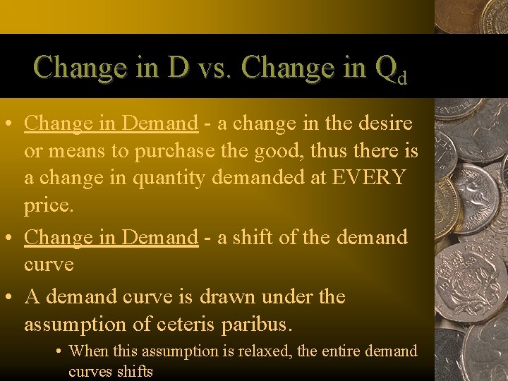 Change in D vs. Change in Qd • Change in Demand - a change