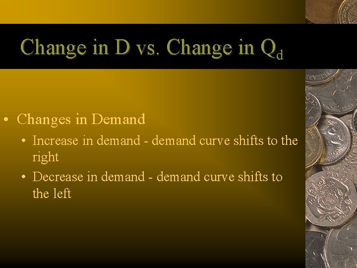 Change in D vs. Change in Qd • Changes in Demand • Increase in