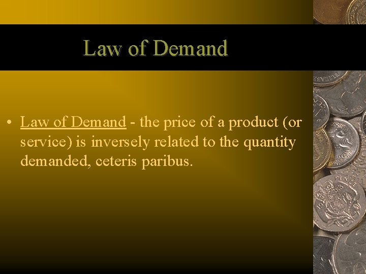 Law of Demand • Law of Demand - the price of a product (or