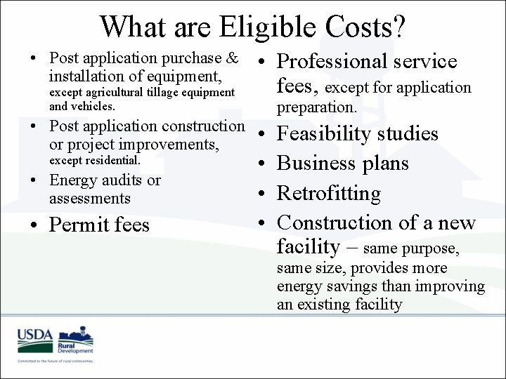 What are Eligible Costs? • Post application purchase & installation of equipment, except agricultural