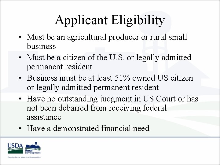 Applicant Eligibility • Must be an agricultural producer or rural small business • Must