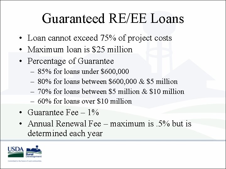 Guaranteed RE/EE Loans • Loan cannot exceed 75% of project costs • Maximum loan