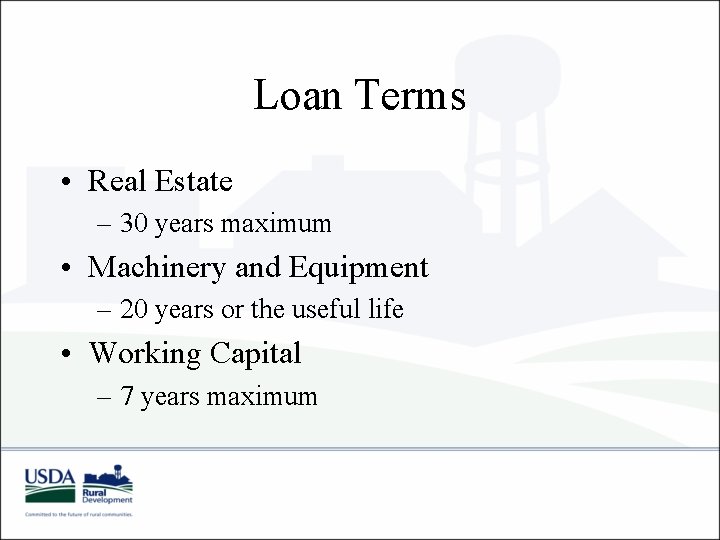 Loan Terms • Real Estate – 30 years maximum • Machinery and Equipment –