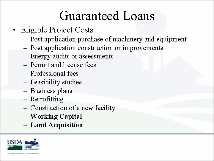 Guaranteed Loans • Eligible Project Costs – – – Post application purchase of machinery
