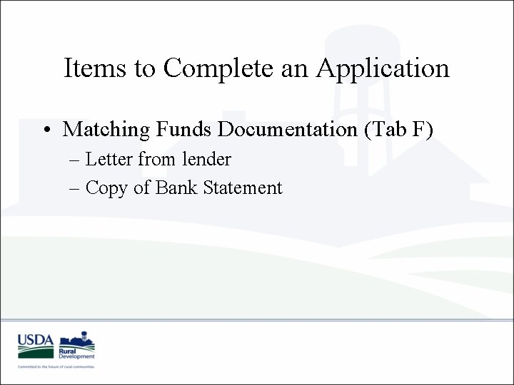 Items to Complete an Application • Matching Funds Documentation (Tab F) – Letter from