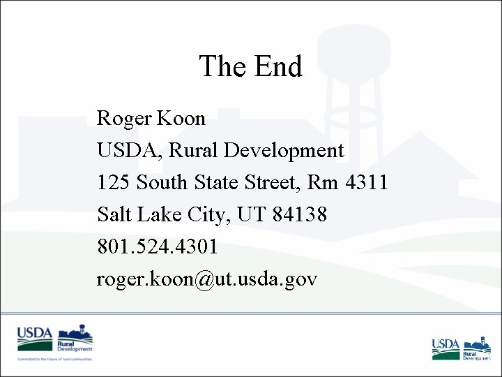 The End Roger Koon USDA, Rural Development 125 South State Street, Rm 4311 Salt