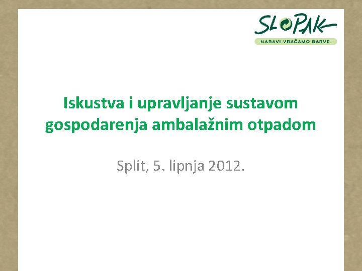 Iskustva i upravljanje sustavom gospodarenja ambalažnim otpadom Split, 5. lipnja 2012. 