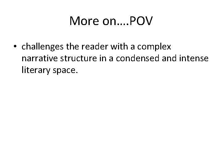 More on…. POV • challenges the reader with a complex narrative structure in a More on…. POV • challenges the reader with a complex narrative structure in a