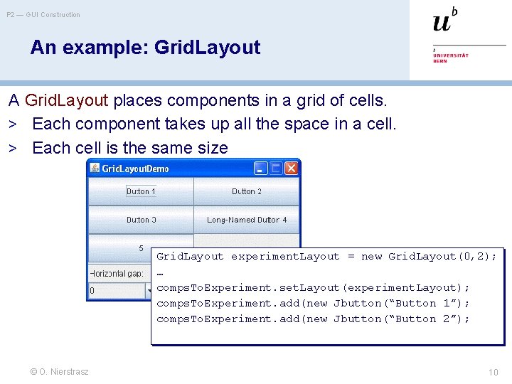 P 2 — GUI Construction An example: Grid. Layout A Grid. Layout places components